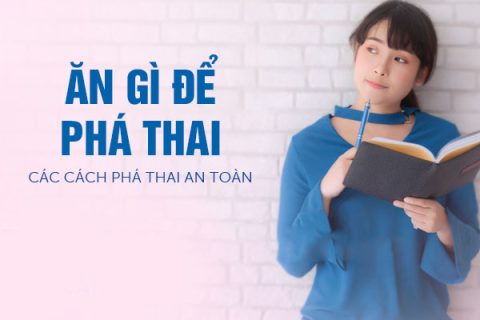 Ăn gì để phá thai Các cách phá thai an toàn