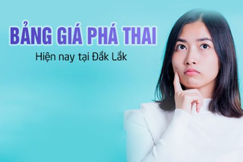 Bảng giá phá thai hiện nay tại Đắk Lắk