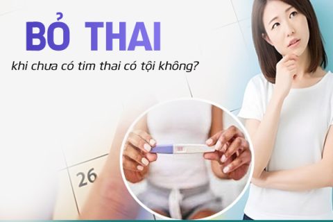 Bỏ thai khi chưa có tim thai có tội không