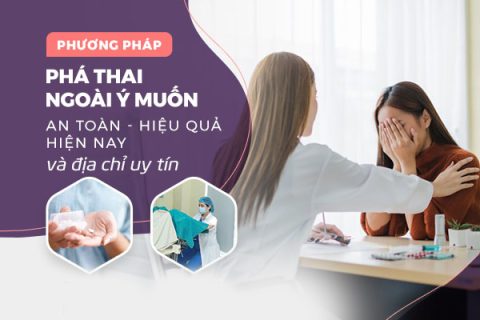 Bỏ thai ngoài ý muốn Các phương pháp và địa chỉ uy tín bỏ thai