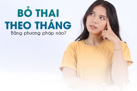 Bỏ thai theo tháng bằng phương pháp nào
