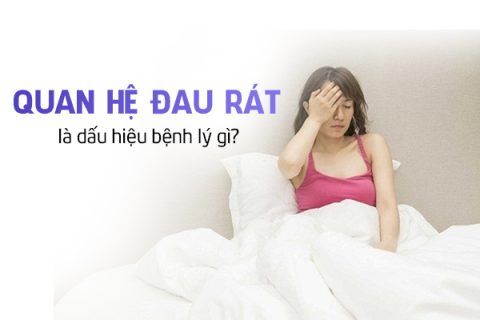 Chị em quan hệ đau rát là dấu hiệu bệnh lý gì