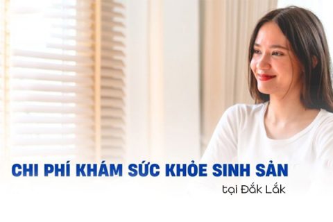 Chi phí khám sức khoẻ sinh sản tại Đắk Lắk