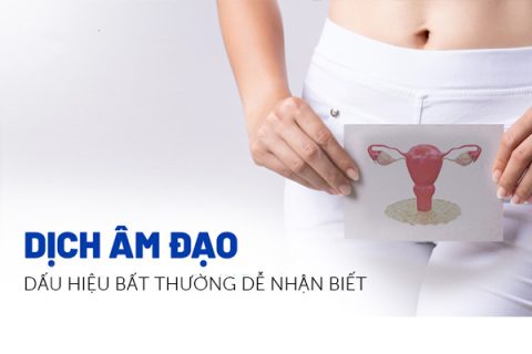 Dịch âm đạo Dấu hiệu bất thường dễ nhận biết