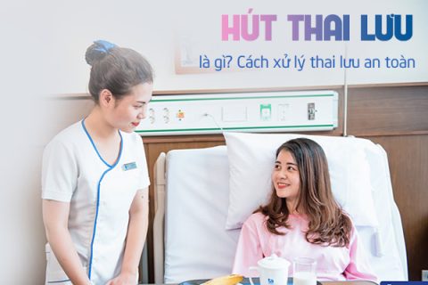 Hút thai lưu là gì Cách xử lý thai lưu an toàn
