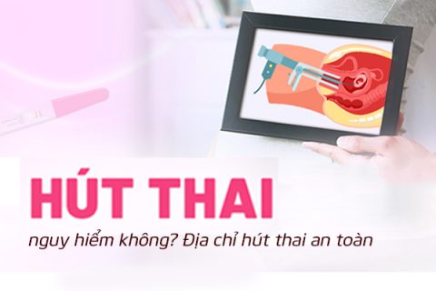 Hút thai nguy hiểm không Địa chỉ hút thai an toàn