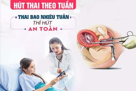 Hút thai theo tuần Thai bao nhiêu tuần hút an toàn