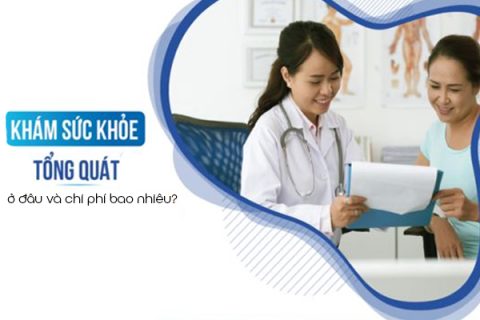 Khám sức khỏe tổng quát ở đâu và chi phí bao nhiêu