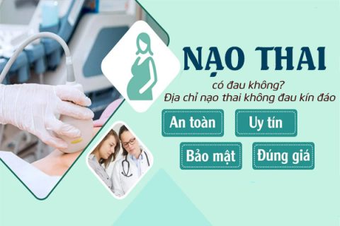 Nạo thai có đau không Địa chỉ nạo thai không đau kín đáo