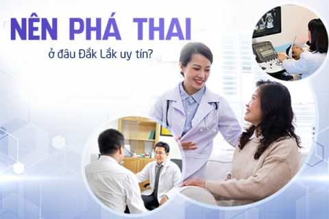 Nên phá thai ở đâu Đắk Lắk uy tín