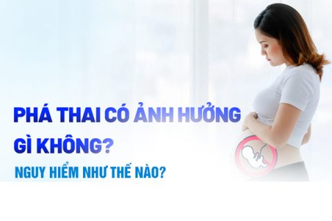 Phá thai ảnh hưởng gì không Nguy hiểm như thế nào