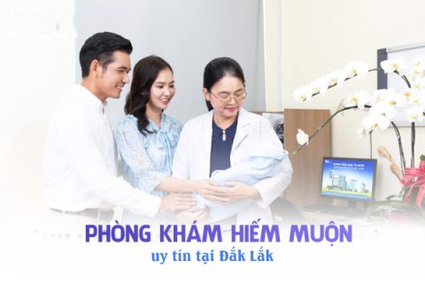 Phòng khám hiếm muộn uy tín tại Đắk Lắk