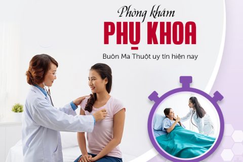 Phòng khám phụ khoa Buôn Ma Thuột uy tín hiện nay