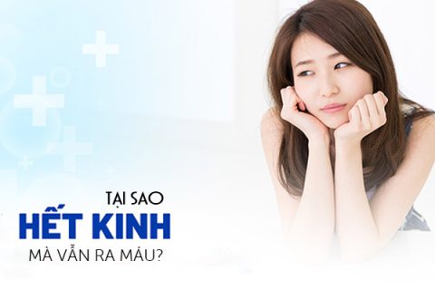 Tại sao hết kinh nguyệt mà vẫn ra máu