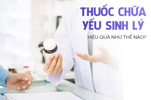 Thuốc chữa yếu sinh lý hiệu quả như thế nào