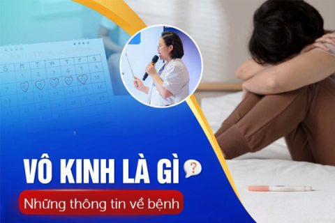 Vô kinh là gì Những thông tin về bệnh vô kinh